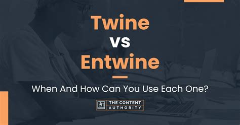 Twine Vs Entwine When And How Can You Use Each One