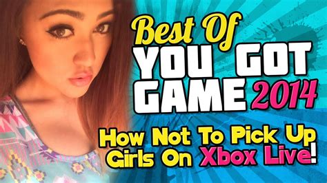 Best Of You Got Game 2014 How Not To Pick Up A Girl On Xbox Live