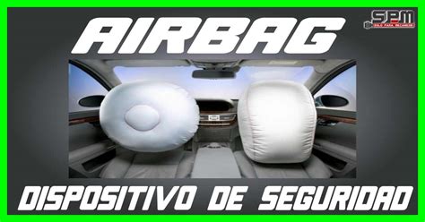 Conoce El Airbag Como Dispositivo De Seguridad Tipos Funcionamiento