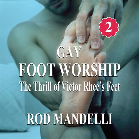 The Thrill Of Victor Rhees Feet Gay Foot Worship Book 2 Unabridged