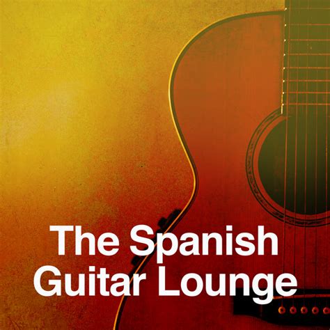 The Spanish Guitar Lounge Album By Spanish Guitar Lounge Music Spotify