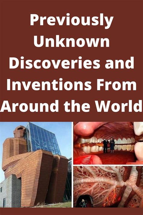 Previously Unknown Discoveries And Inventions From Around The World In