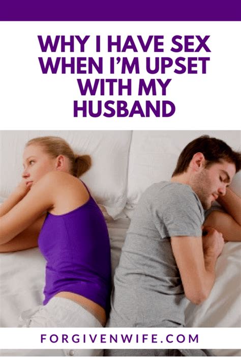 Why I Have Sex When Im Upset With My Husband The Forgiven Wife