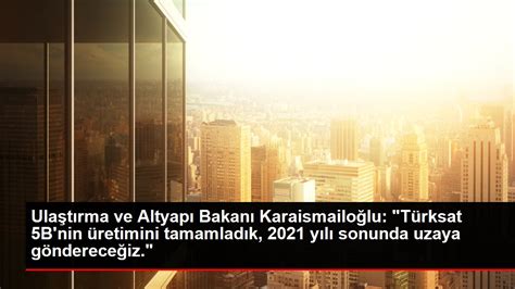 Ulaştırma ve Altyapı Bakanı Karaismailoğlu Türksat 5B nin üretimini