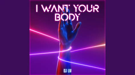 I Want Your Body Youtube