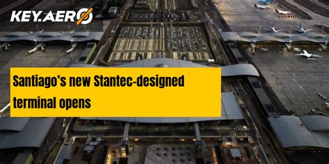 Santiagos New Stantec Designed Terminal Opens