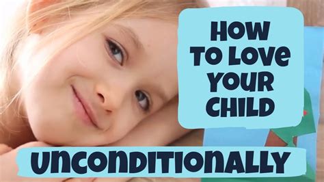 How To Love Your Child Unconditionally Parenting Tips For Children