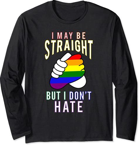 I May Be Straight But I Dont Hate Gay Friendly Long