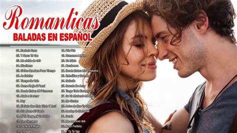 las mejores canciones en español de todos los tiempos grandes exitos romanticos youtube