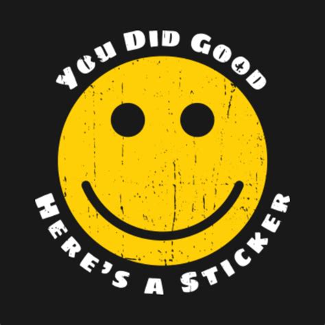 You Did Good Here S A Sticker Smiley Face T Shirt Teepublic