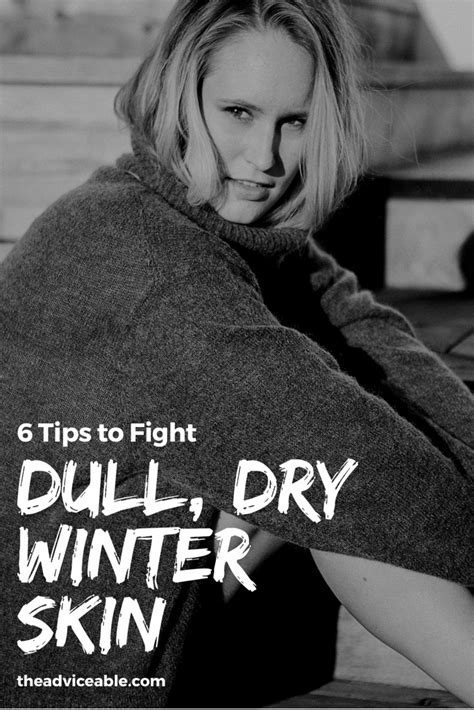 fight dull winter skin with these 6 glowing skin tips adviceable winter skin skin tips