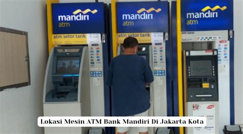 Lokasi Mesin Atm Bank Mandiri Di Jakarta Kota Budak Duit Indonesia