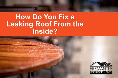 How To Fix A Leaking Roof Inside Fremantle Roofing Services