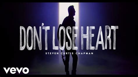 Steven Curtis Chapman Don T Lose Heart YouTube