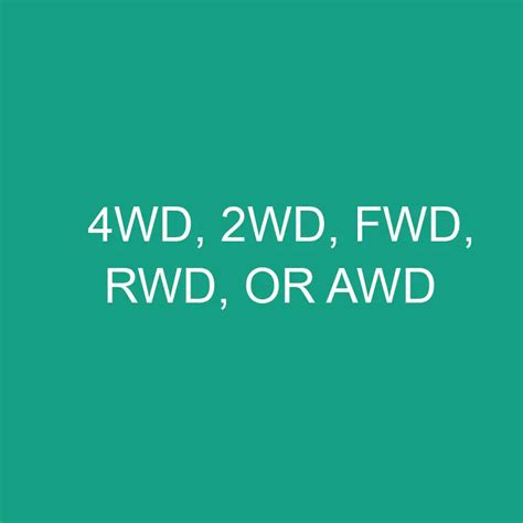 4wd 2wd Fwd Rwd Or Awd Comparison Differencess