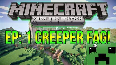 Creeper Fag Minecraft Xbox 360 Lets Play Episode 1 Youtube