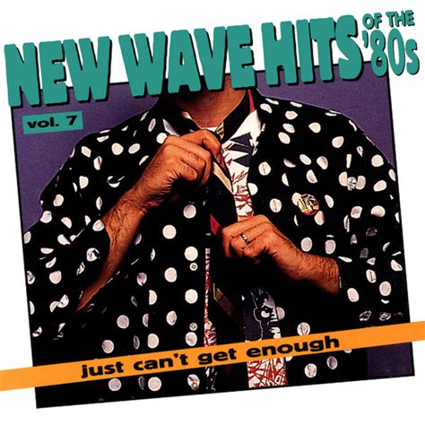 Just Cant Get Enough New Wave Hits Of The 80s Vol 7 1994 Cd Discogs