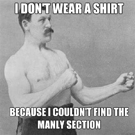 Make overly manly man memes or upload your own images to make custom memes. Best of the Overly Manly Man Meme (19 Pics)