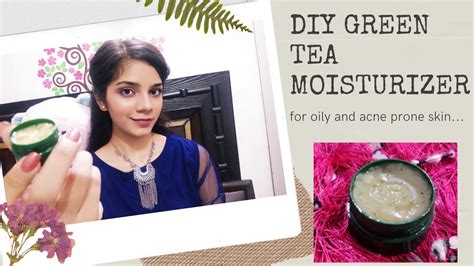 Diy Green Tea Moisturizer For Oily And Acne Prone Skin Youtube
