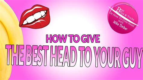 How To Give The Best Head To Your Guy Youtube