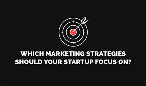Which Marketing Strategies Should Your Startup Focus On Infographic