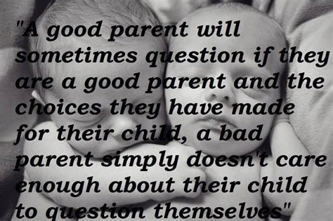 A Good Parent Will Sometimes Question If They Are A Good Parent And