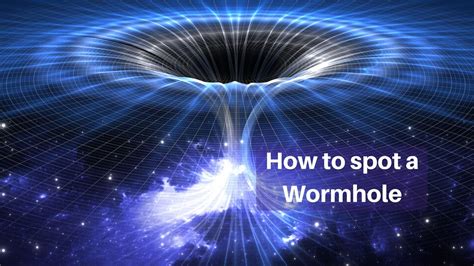 How To Spot A Wormhole Wormholes May Be Purely Theoretical By
