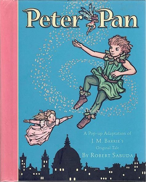 Peter Pan A Pop Up Adaptation Of J M Barrie S Original Tale By Sabuda Robert Illustrator