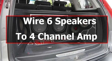 How To Wire A 4 Channel Amp To 6 Speakers Two Ways Speakersmag