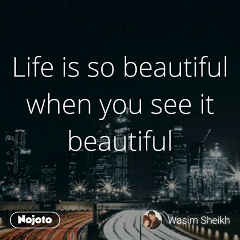 Life Is So Beautiful When You See It Beautiful Li English Quote