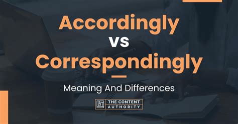 Accordingly Vs Correspondingly Meaning And Differences