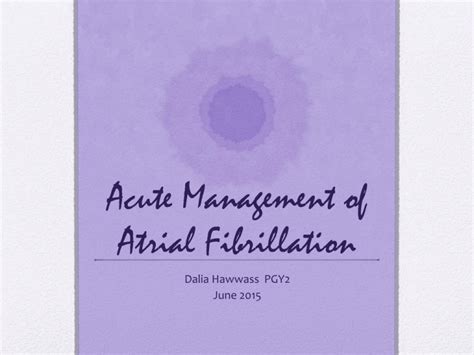 Acute Management Of Atrial Fibrillation Dalia Hawwass Pgy2 June 2015