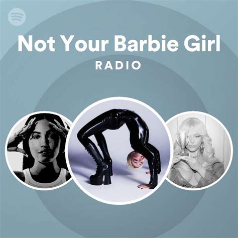 not your barbie girl radio playlist by spotify spotify