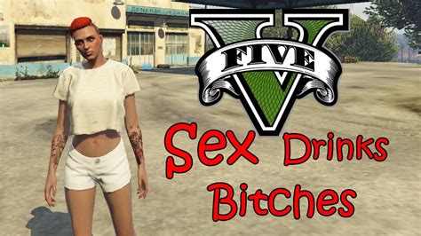 Grand Theft Auto Sex Drinks Bitches Youtube