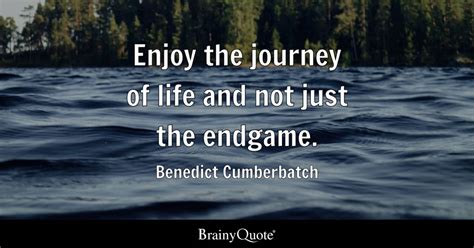 Benedict Cumberbatch - Enjoy the journey of life and not...