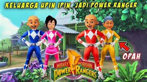 Keluarga Upin Ipin Berubah Jadi Power Ranger Opah Dan Kan Ros Jadi