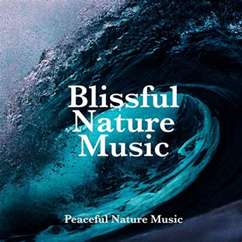 Blissful Nature Music By Peaceful Nature Music On Amazon Music