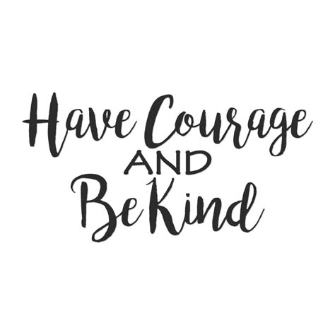 Have Courage Be Kind Vinyl Decal Sticker Multiple Colors And Sizes