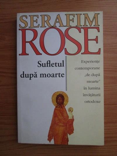 Serafim Rose Sufletul Dupa Moarte Experiente Contemporane De Dupa Moarte In Lumina