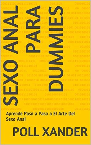 Sexo Anal Para Dummies Aprende Paso A Paso A El Arte Del Sexo Anal Spanish Edition Ebook