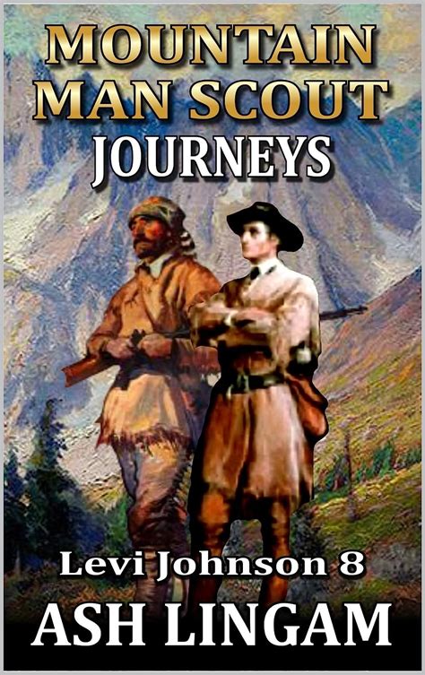 Levi Johnson Mountain Man Scout Journeys A Mountain Man Adventure