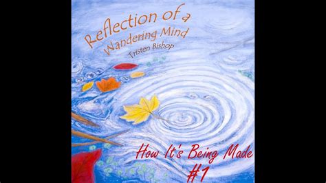 How Its Being Made Reflection Of A Wandering Mind 1 Youtube
