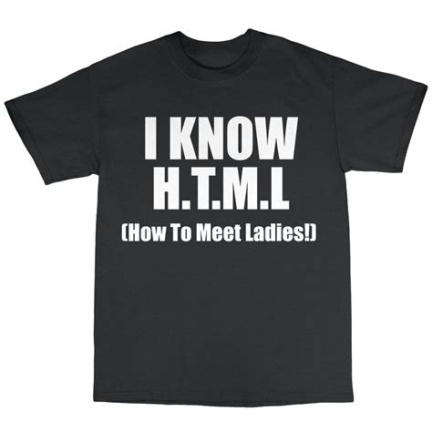 Html Html How To Meet Ladies T Shirt Cotton T Present Funny Geek Nerd Ebay