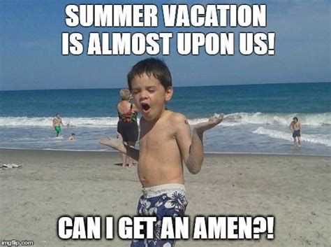 Summer Vacation Meme Cant Wait Amen Vacation Meme Summer