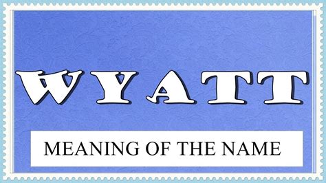 Name Wyatt Fun Facts And Meaning Of The Name Youtube