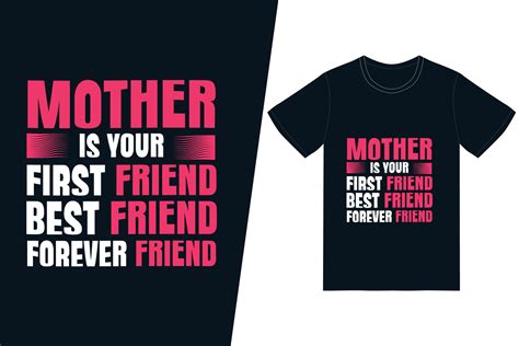 Mother Is Your First Friend Your Best Friend Your Forever Friend T Shirt Design Happy Mothers
