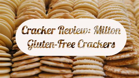 Gluten Free Crackers Review Milton Crackers The Silly Celiac