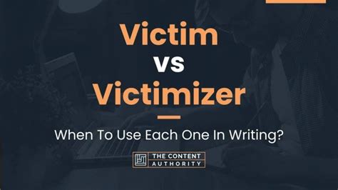Victim Vs Victimizer When To Use Each One In Writing