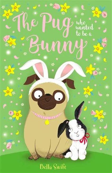 Pug Who Wanted To Be A Bunny By Bella Swift English Paperback Book