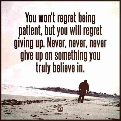 You Wont Regret Being Patient But You Will Regret Giving Up Never
